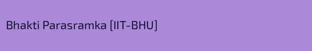 Bhakti Parasramka [IIT-BHU]